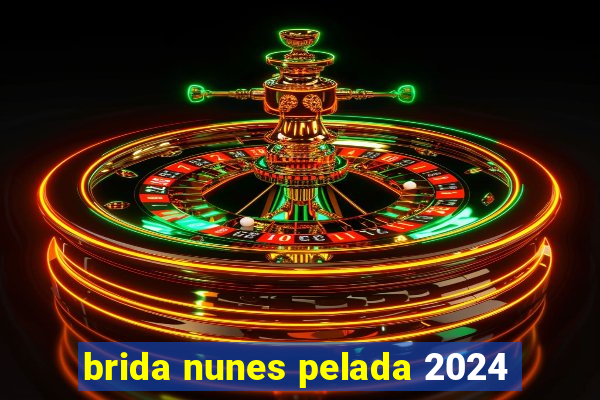 brida nunes pelada 2024